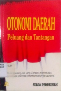 Image of Otonomi Daerah Peluang dan Tantangan : hasil diskusi terbatas memperingati sewindu suara pembaruan dan HUT ke-50 Republik Indonesia